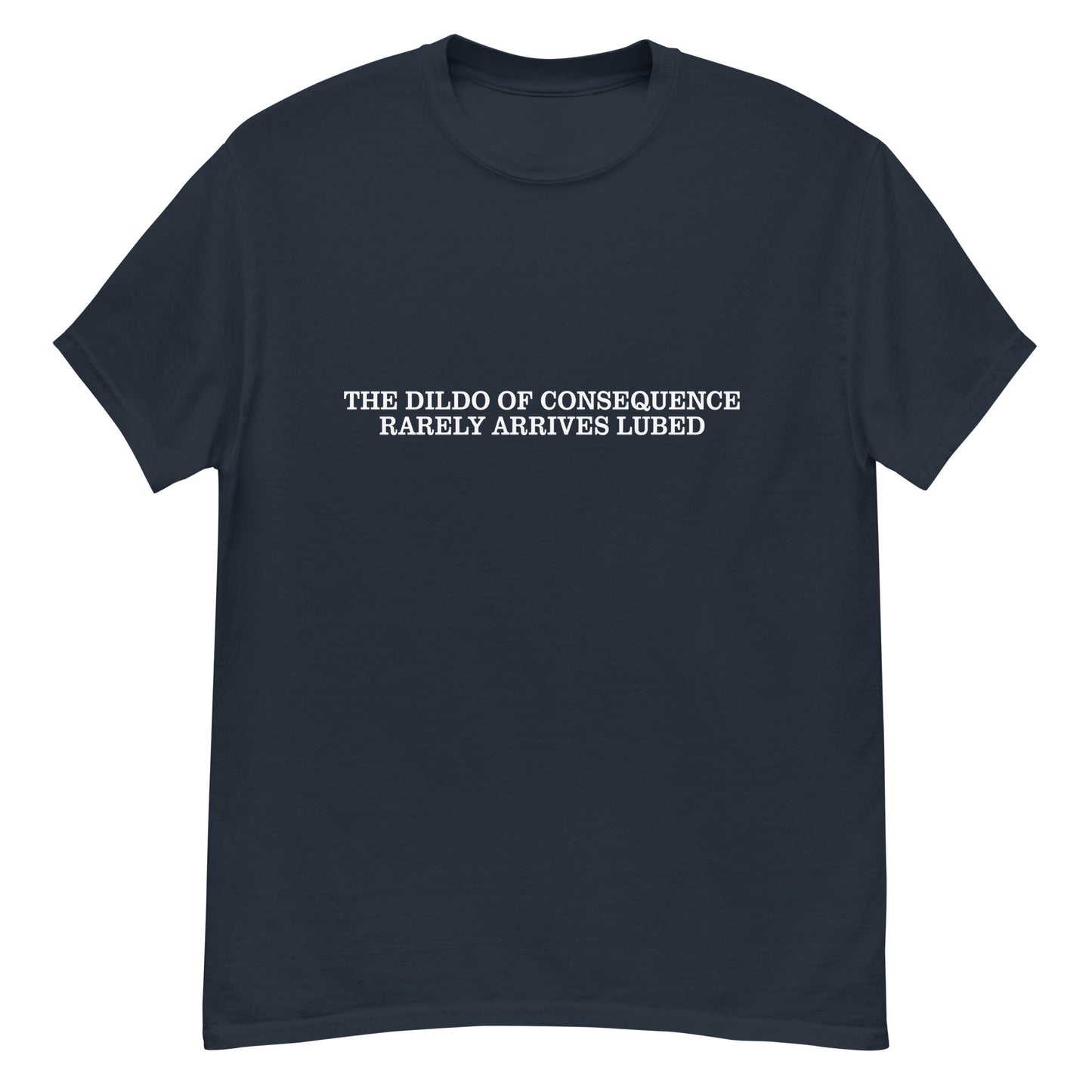 The Dildo of Consequence Rarely Arrives Lubed – Burner Merch